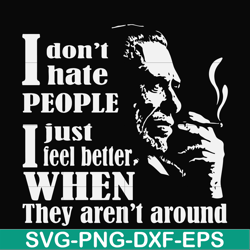 I don't hate people I just feel better when they aren't around svg, png, dxf, eps file FN000524