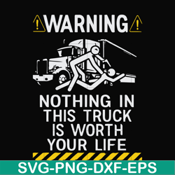 Warning nothing in this truck is worth your life svg, png, dxf, eps file FN000735