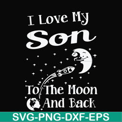 I love my son to the moon and back svg, png, dxf, eps file FN000742
