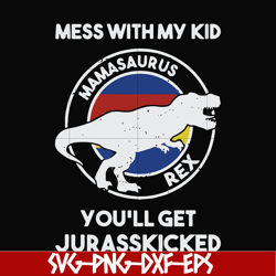 Mess with my kid you'll get Jurasskicked svg, png, dxf, eps file FN000749