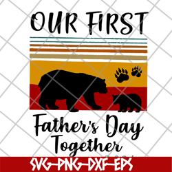 our first father's day svg, png, dxf, eps digital file FTD26052121