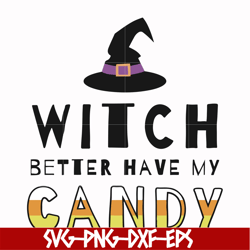 Witch better have my candy svg, halloween svg, png, dxf, eps digital file HLW24072011