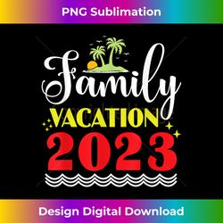 2023 Family Matching Vacation Trip - Sophisticated PNG Sublimation File - Spark Your Artistic Genius