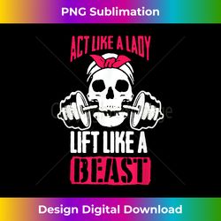 Act Like A Lady Lift Like A Beast Apparel - Artisanal Sublimation PNG File - Crafted for Sublimation Excellence