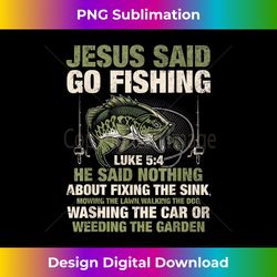 Jesus Said Go Fishing Fish Story Bible Angling Bass Fishi - Artisanal Sublimation PNG File - Infuse Everyday with a Celebratory Spirit
