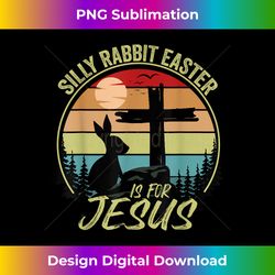 Silly Rabbit Easter Is For Jesus Retro Vintage Easter D - Chic Sublimation Digital Download - Enhance Your Art with a Dash of Spice