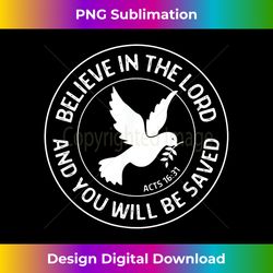 Acts 1631 Believe in the Lord Jesus - Christian Bible Ver - Urban Sublimation PNG Design - Crafted for Sublimation Excellence