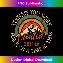 Perhaps You Were For Such A Time As This Jesus Christi - Classic Sublimation PNG File - Lively and Captivating Visuals