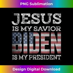 Jesus Is My Savior Biden Is My President American Fl - Urban Sublimation PNG Design - Elevate Your Style with Intricate Details