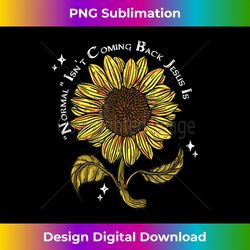 Normal Isnt Coming Back Jesus - Classic Sublimation PNG File - Rapidly Innovate Your Artistic Vision