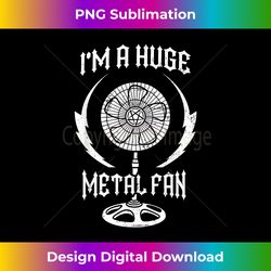 I'M a Huge Metal Fan - Funny Metalhead Musicians - Urban Sublimation PNG Design - Craft with Boldness and Assurance