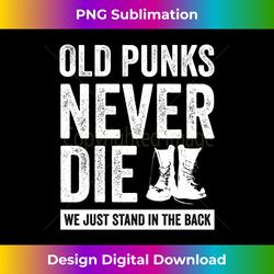 Old Punks Never Die We Stand In The Back Punk Rocker Music Long Sleeve - Innovative PNG Sublimation Design - Infuse Everyday with a Celebratory Spirit