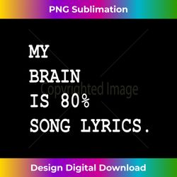 My Brain is 80 Song Lyrics - Country Rap Metal Rock Indie - Chic Sublimation Digital Download - Enhance Your Art with a Dash of Spice