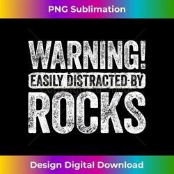 Warning Easily Distracted By Rocks T- Geologist - Vibrant Sublimation Digital Download - Ideal for Imaginative Endeavors