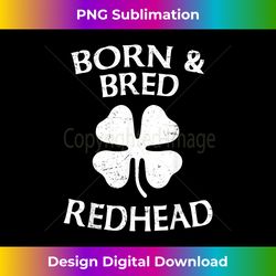 St Patrick's Day Born And Bred Redhead Ginger - Bohemian Sublimation Digital Download - Reimagine Your Sublimation Pieces