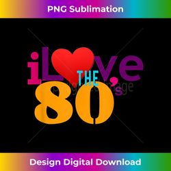 I love The 80s T Cool Cute Funny Retro Vintage Classic - Sleek Sublimation PNG Download - Spark Your Artistic Genius