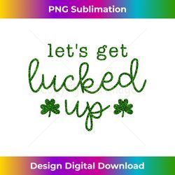 Let's Get Lucked Up Drinking St Patricks Day Lucky Irish Tee - Edgy Sublimation Digital File - Lively and Captivating Visuals
