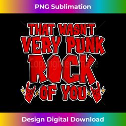 That Wasn't Very Punk Rock Of You - Tank Top - Timeless PNG Sublimation Download - Craft with Boldness and Assurance