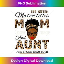 Womens God Gifted Me Two Titles Mom And Aunt And I Rock Them Both - Sleek Sublimation PNG Download - Enhance Your Art with a Dash of Spice