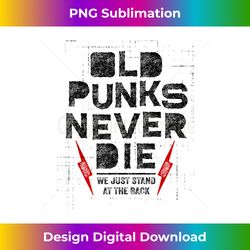 Old Punks Never Die Punk We Stand in the Back Rock - Luxe Sublimation PNG Download - Reimagine Your Sublimation Pieces