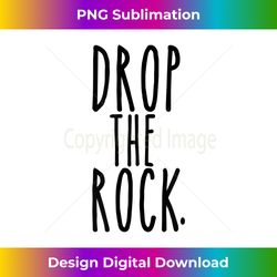 Drop the Rock AA Recovery Sober Life Sobriety - Artisanal Sublimation PNG File - Infuse Everyday with a Celebratory Spirit