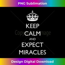Keep Calm And Expect Miracles AA NA - Sleek Sublimation PNG Download - Chic, Bold, and Uncompromising