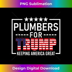 Plumbers For Trump Conservative Gift Pro Trump 2020 Election - Bespoke Sublimation Digital File - Chic, Bold, and Uncompromising