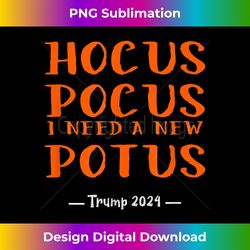Hocus Pocus I Need a New POTUS! - Sophisticated PNG Sublimation File - Channel Your Creative Rebel