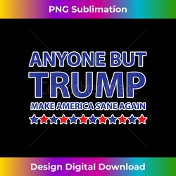 Anyone but Trump Make America Nice Again Not My President - Sleek Sublimation PNG Download - Pioneer New Aesthetic Frontiers