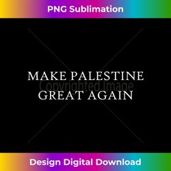 Make Palestine Great Again Arab State Trump America - Artisanal Sublimation PNG File - Striking & Memorable Impressions