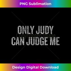 only judy can judge me halloween christmas funny co - vibrant sublimation digital download - channel your creative rebel