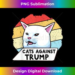 Cats Against Trump Funny Cranky Cat Cats Against Trump - Sublimation-Optimized PNG File - Reimagine Your Sublimation Pieces