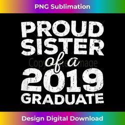Proud Sister Of A 2019 Graduate T- Class Graduation - Sublimation-Optimized PNG File - Customize with Flair