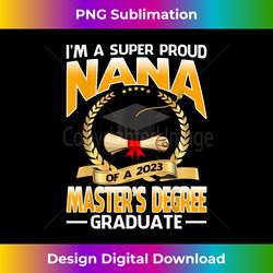I'm A Super Proud Nana Of A 2023 Master's Degree Graduate - Eco-Friendly Sublimation PNG Download - Access the Spectrum of Sublimation Artistry