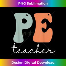 PE Teacher Retro Groovy Vintage Happy First Day Of School - Luxe Sublimation PNG Download - Reimagine Your Sublimation Pieces
