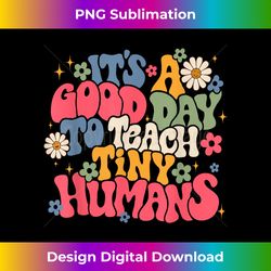 It's A Good Day To Teach Tiny Humans Back To School Teacher - Crafted Sublimation Digital Download - Spark Your Artistic Genius