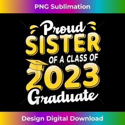 Proud Sister of a Class of 2023 Graduate Senior Graduation - Deluxe PNG Sublimation Download - Immerse in Creativity with Every Design