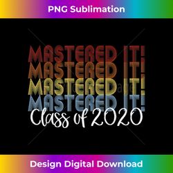 mastered it 2020 masters degree graduation gift for him her - edgy sublimation digital file - immerse in creativity with every design