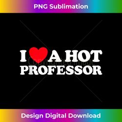 I Love Hot Professor Funny College Teacher Class University Tank Top - Bespoke Sublimation Digital File - Channel Your Creative Rebel