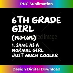 6th Grade Girl Definition Funny Back To School Student - Artisanal Sublimation PNG File - Customize with Flair
