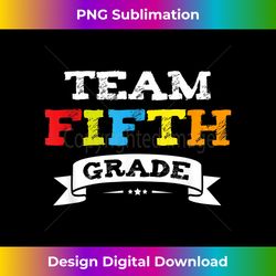 Team Fifth Grade Teacher Student Back To School T- Unis - Vibrant Sublimation Digital Download - Customize with Flair