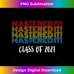 mastered it 2021 masters degree graduation gift for him her - sophisticated png sublimation file - infuse everyday with a celebratory spirit