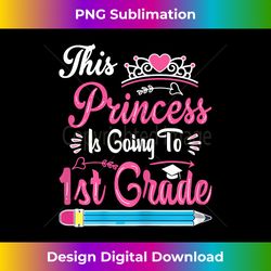 Princess Going To 1st Grade For Girls Back to School - Chic Sublimation Digital Download - Striking & Memorable Impressions