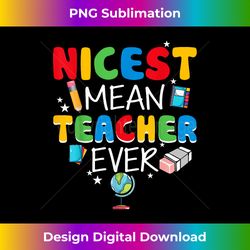Nicest Mean Teacher Ever, Funny Teacher Back To School - Classic Sublimation PNG File - Striking & Memorable Impressions