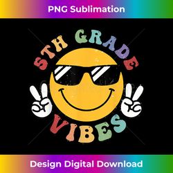 Fifth Grade Vibes Back to School 5th Grade Teachers Boy Girl - Deluxe PNG Sublimation Download - Elevate Your Style with Intricate Details