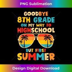 Goodbye 8th Grade Graduation To Highschool Hello Summer Him - Eco-Friendly Sublimation PNG Download - Pioneer New Aesthetic Frontiers