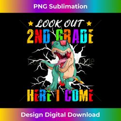 Look Out 2nd Grade Here I Come Second Grade Dinosaur T Rex - Sublimation-Optimized PNG File - Rapidly Innovate Your Artistic Vision