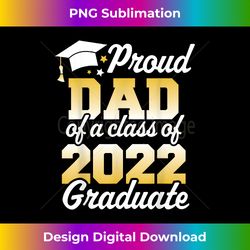 Proud Dad of a Class of 2022 Graduate Father Senior Family - Eco-Friendly Sublimation PNG Download - Ideal for Imaginative Endeavors