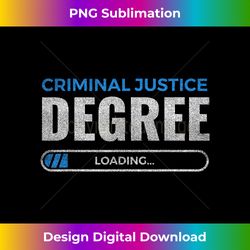Criminal Justice Degree Loading Gift Law Student Lawyer - Futuristic PNG Sublimation File - Reimagine Your Sublimation Pieces