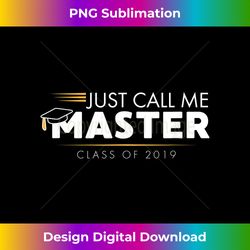 Funny Masters Degree Gift Just Call Me Master Graduation Top - Edgy Sublimation Digital File - Immerse in Creativity with Every Design